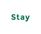 Stay